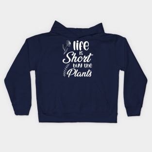 Life Is Short Buy The Plants Kids Hoodie